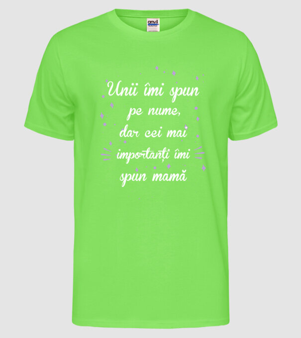 Unii îmi spun pe nume, dar cei mai importanți îmi spun mamă model verde neon pe tricou