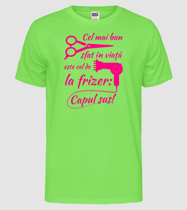 cel mai bun sfat în viață este cel de la frizer: capul sus! model verde neon pe tricou