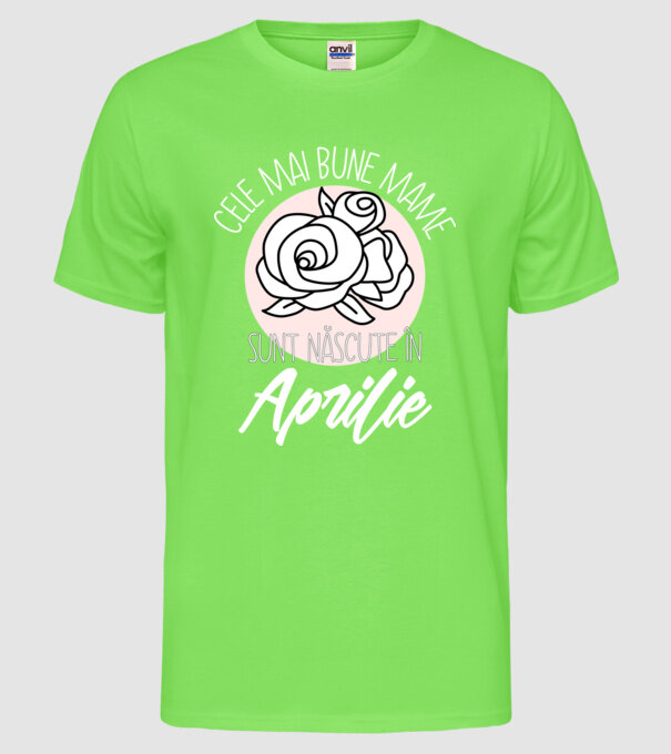 Cele mai bune mame sunt născute în Aprilie model verde neon pe tricou