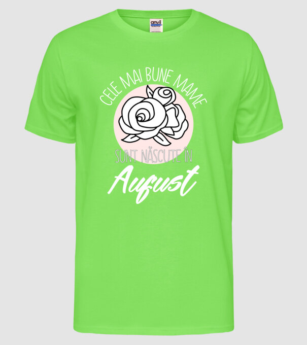 Cele mai bune mame sunt născute în August model verde neon pe tricou
