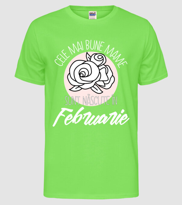 Cele mai bune mame sunt născute în Februarie model verde neon pe tricou