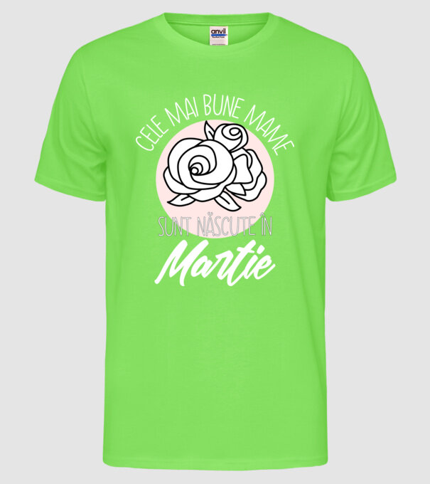 Cele mai bune mame sunt născute în Martie model verde neon pe tricou