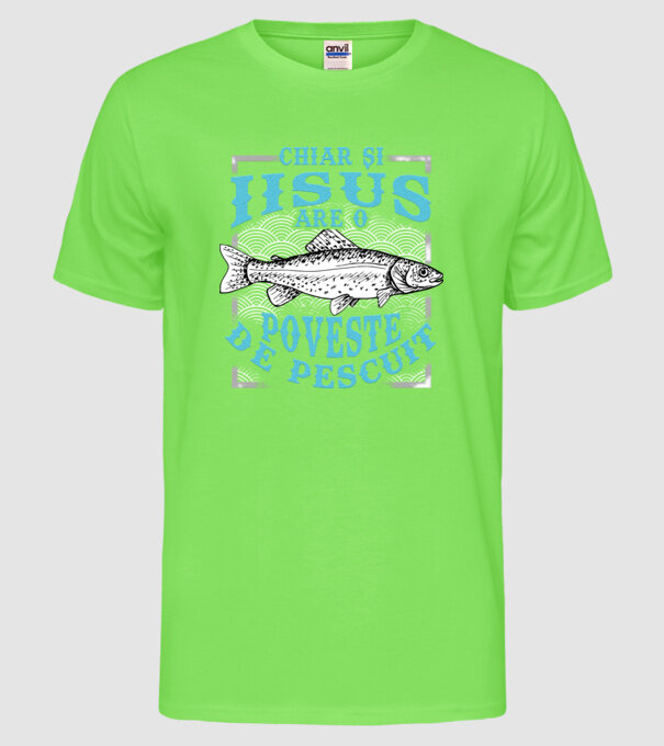 Chiar și Iisus are o poveste de pescuit model verde neon pe tricou