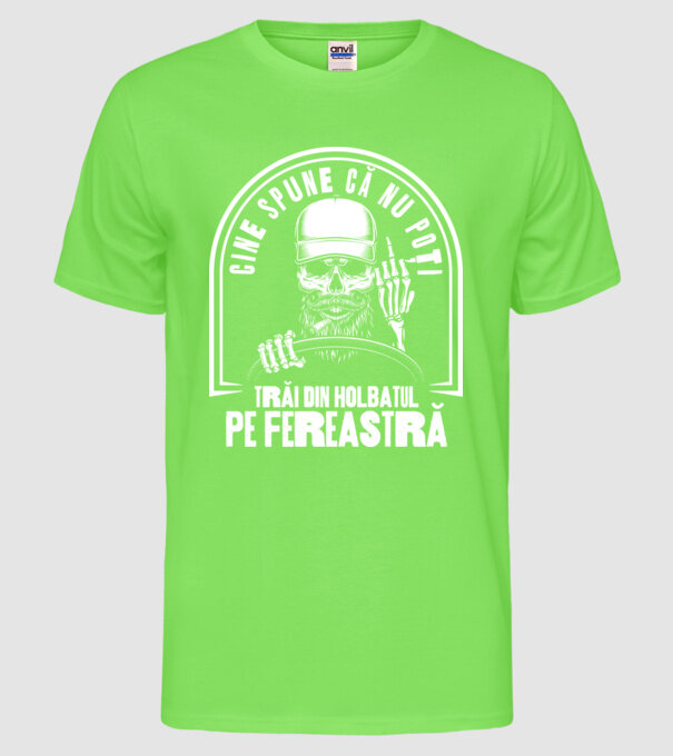 Cine spune că nu poți trăi din holbatul pe fereastră? model verde neon pe tricou