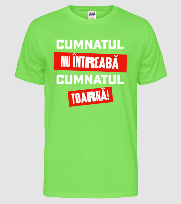 Cumnatul nu întreabă, cumnatul toarnă! model verde neon pe tricou