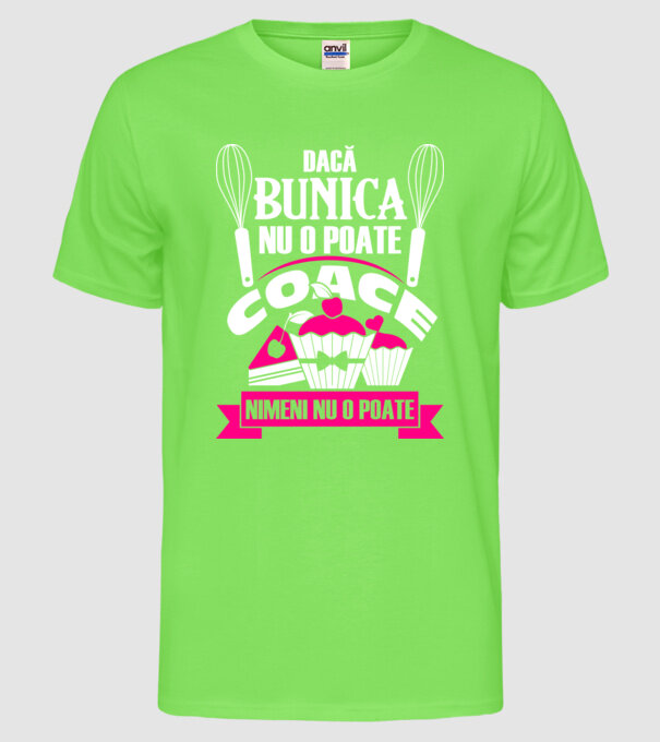 Dacă bunica nu o poate coace, nimeni nu o poate. model verde neon pe tricou