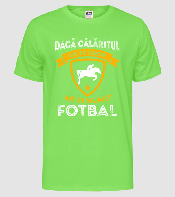 Dacă călăritul ar fi ușor ar fi numit fotbal model verde neon pe tricou