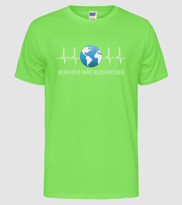 Dacă nu există pământ, nu există nici viață model verde neon pe tricou