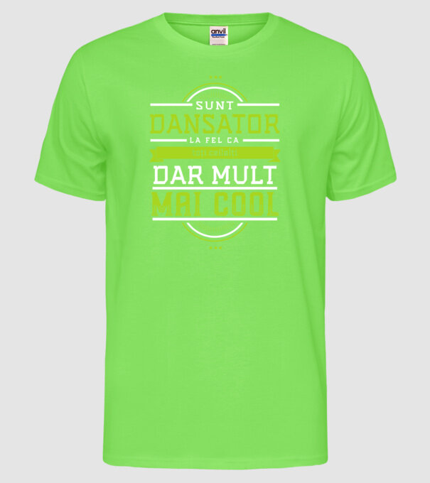 sunt dansator, la fel ca toți ceilalți, dar mult mai cool model verde neon pe tricou