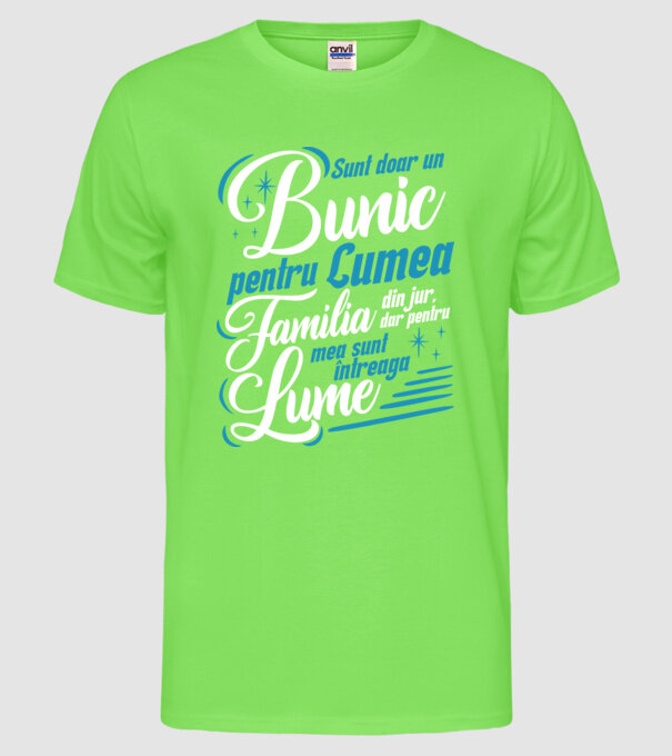 Sunt doar un bunic pentru lumea din jur, dar pentru familia mea sunt întreaga lume! model verde neon pe tricou