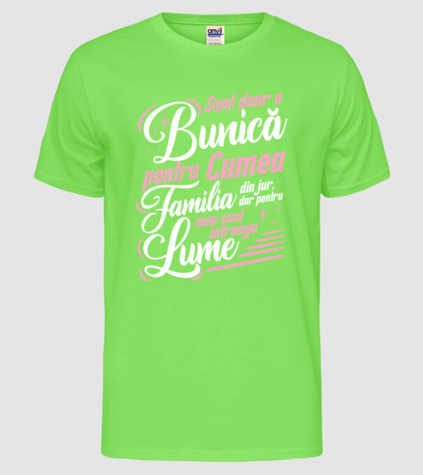 Sunt doar o bunică pentru lumea din jur, dar pentru familia mea sunt întreaga lume! model verde neon pe tricou