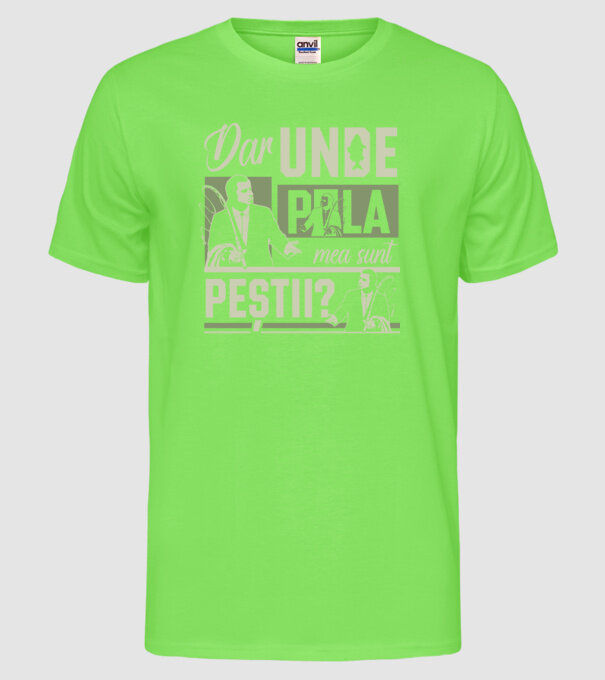 Dar unde p la mea sunt peștii model verde neon pe tricou