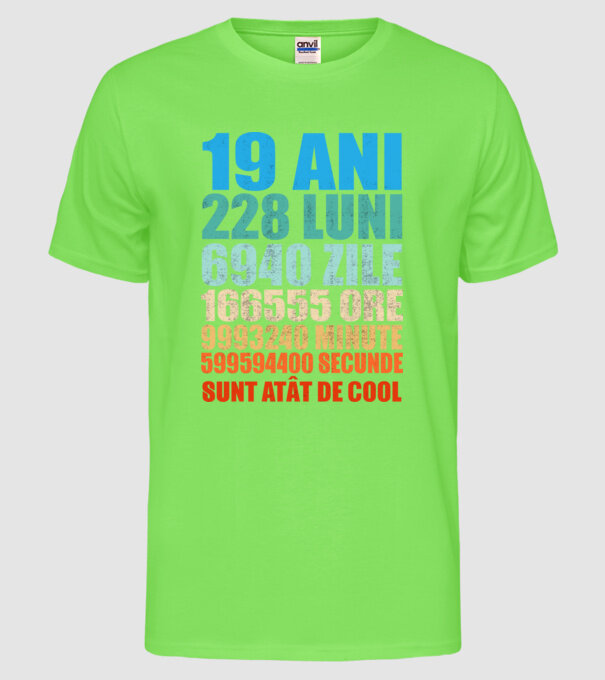 De 19 ani - luni - zile - ore - minute - secunde - sunt atât de cool model verde neon pe tricou