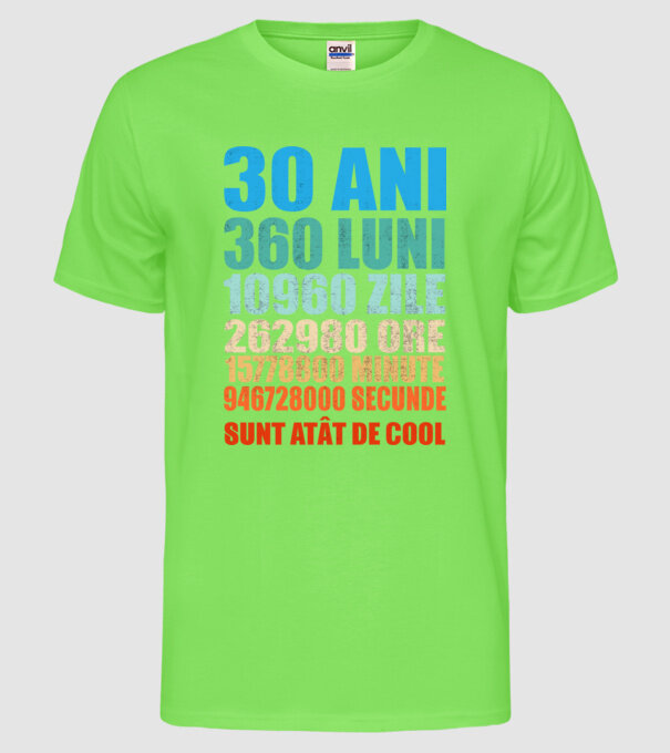 De 30 ani - luni - zile - ore - minute - secunde - sunt atât de cool model verde neon pe tricou