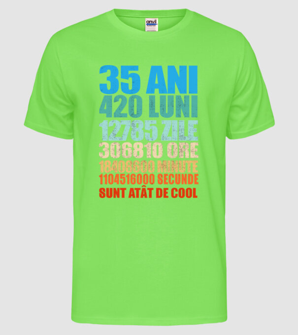 De 35 ani - luni - zile - ore - minute - secunde - sunt atât de cool model verde neon pe tricou