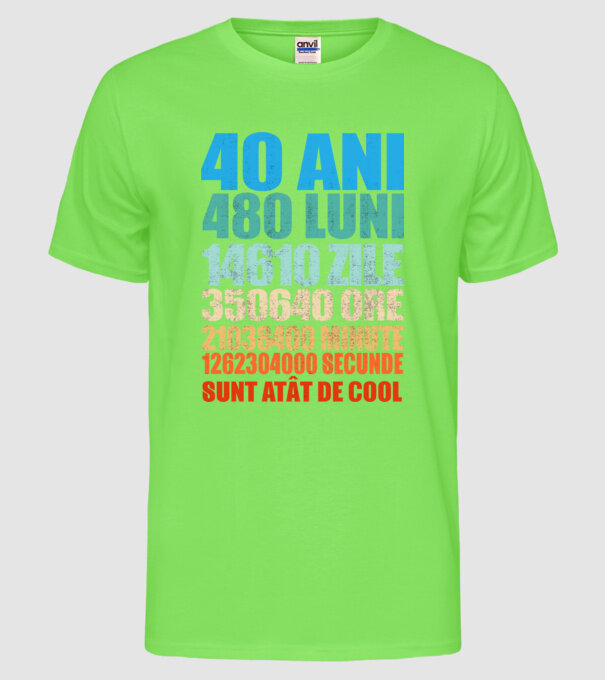 De 40 ani - luni - zile - ore - minute - secunde - sunt atât de cool model verde neon pe tricou