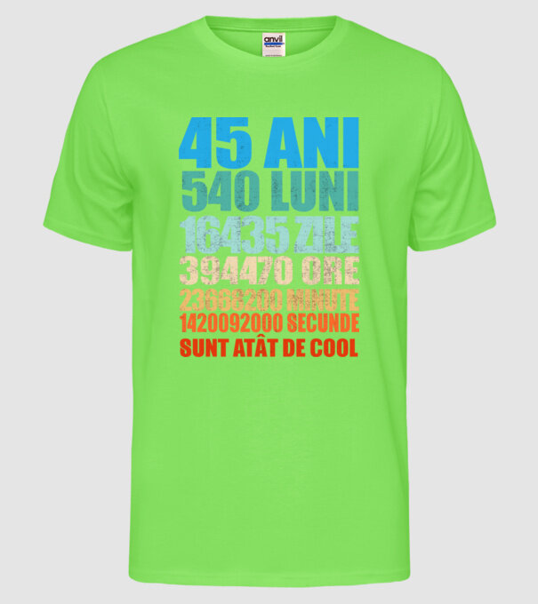 De 45 ani - luni - zile - ore - minute - secunde - sunt atât de cool model verde neon pe tricou
