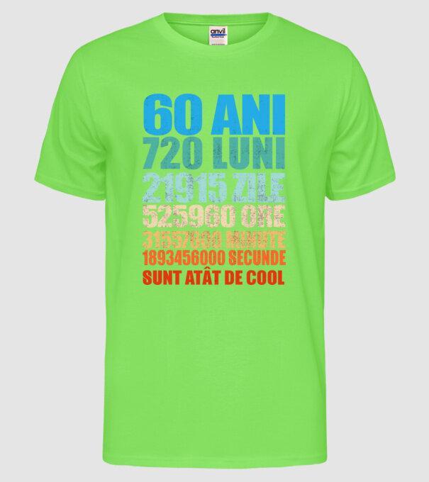 De 60 ani - luni - zile - ore - minute - secunde - sunt atât de cool model verde neon pe tricou