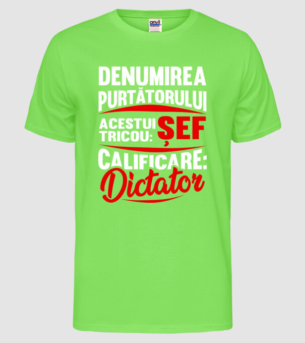 denumirea purtătorului acestui tricou: șef - calificare: dictator model verde neon pe tricou