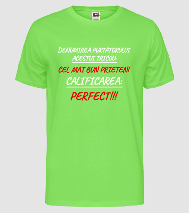 Denumirea purtătorului acestui tricou: CEL MAI BUN PRIETEN! Calificarea: PERFECT!!! model verde neon pe tricou