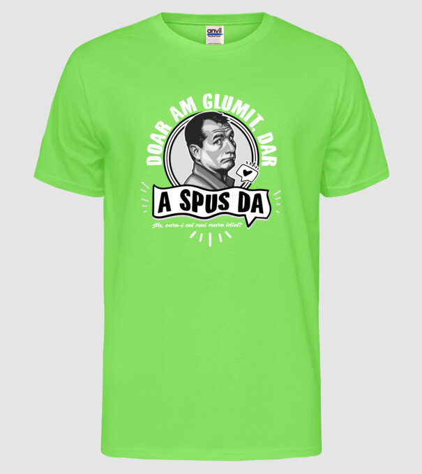 Doar am glumit, dar - a spus da - na, care-i cel mai mare idiot model verde neon pe tricou