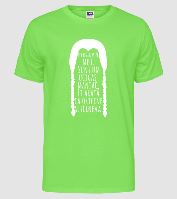 E costumul meu. Sunt un ucigaș maniac. Ei arată ca oricine altcineva. model verde neon pe tricou