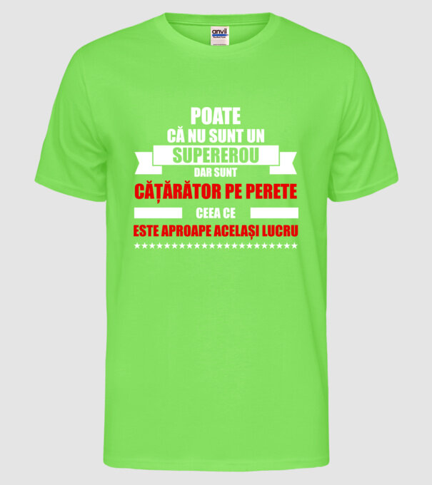 poate că nu sunt un supererou, dar sunt cățărător pe perete, ceea ce este aproape același lucru model verde neon pe tricou