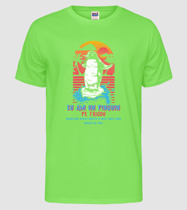 eu am un pinguin pe tricou - doar din acest motiv e mult mai tare decât al tău model verde neon pe tricou