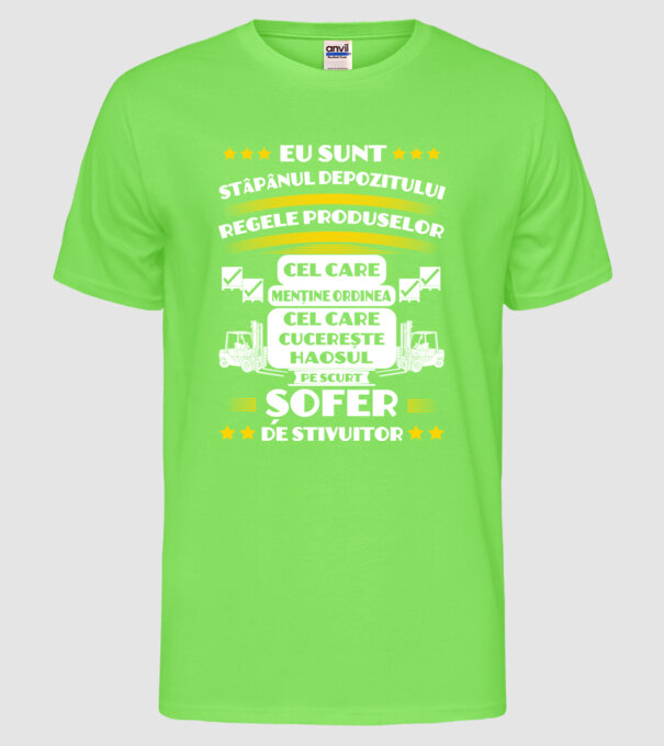 eu sunt stăpânul depozitului, regele produselor, cel care menține ordinea, cel care cucerește haosul, pe scurt, șofer de stivuit model verde neon pe tricou