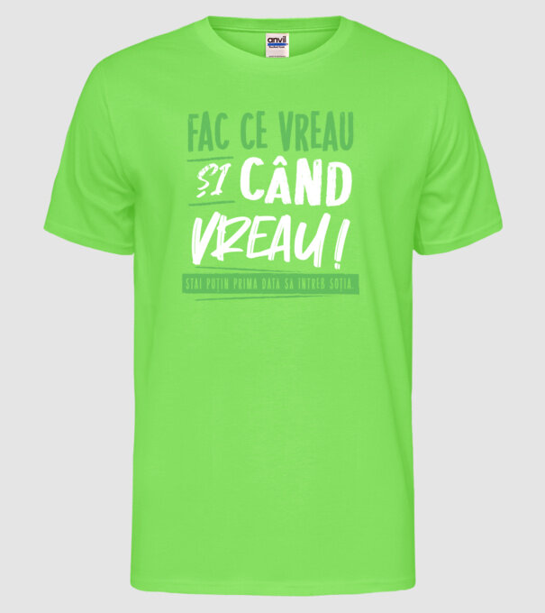 Fac ce vreau și când vreau! model verde neon pe tricou