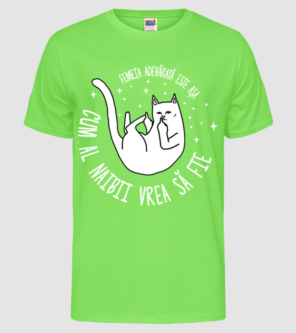 femeia adevărată este așa cum al naibii vrea să fie model verde neon pe tricou