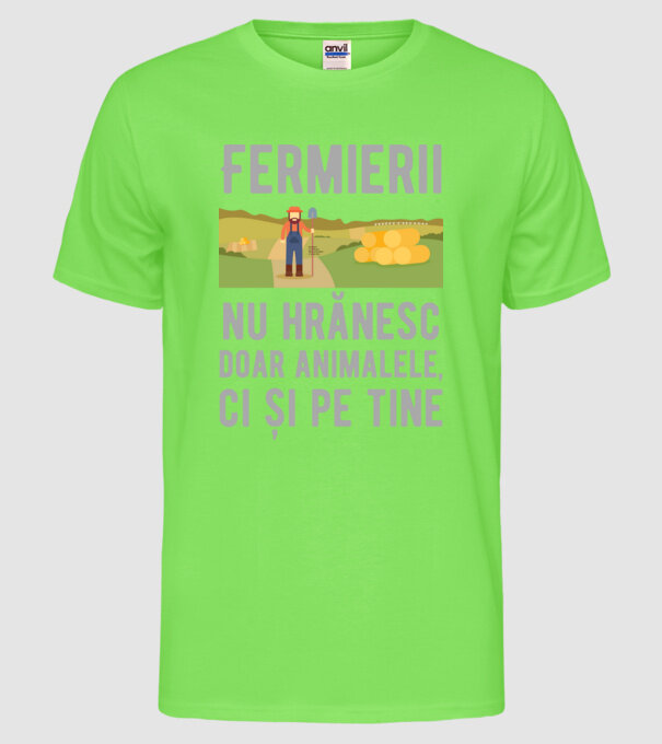 Fermierii nu hrănesc doar animalele, ci și pe tine model verde neon pe tricou