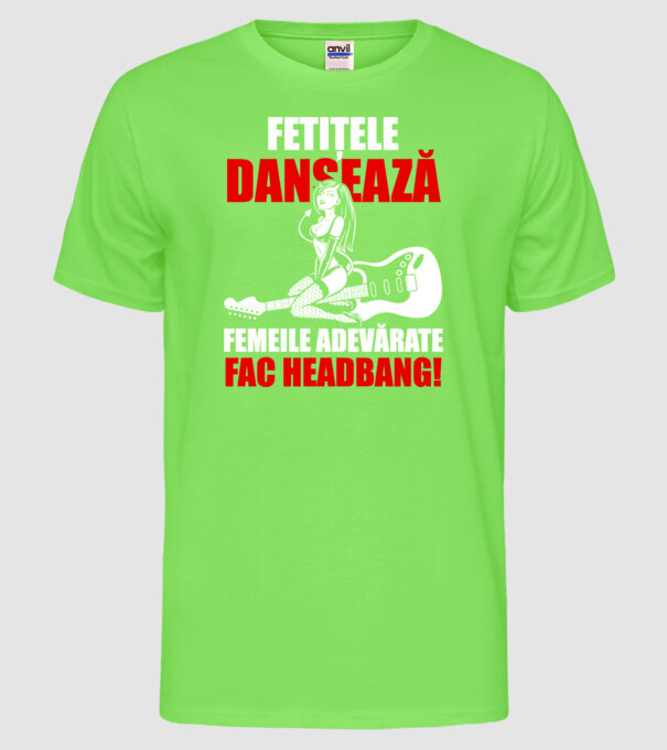 fetițele dansează, femeile adevărate fac headbang! model verde neon pe tricou