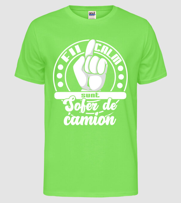 Fii calm... sunt șofer de camion model verde neon pe tricou