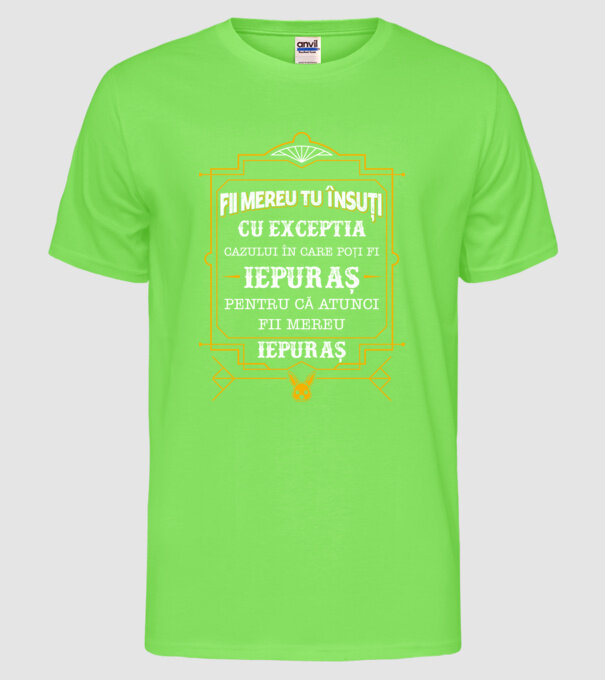 Fii mereu tu însuți, cu excepția cazului în care poți fi iepuraș, pentru că atunci fii mereu iepuraș! model verde neon pe tricou