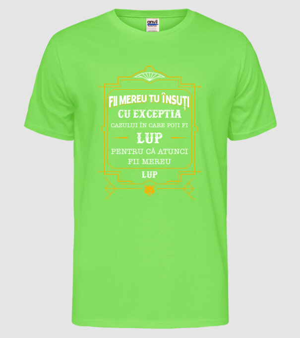 Fii mereu tu însuți, cu excepția cazului în care poți fi lup, pentru că atunci fii mereu lup! model verde neon pe tricou