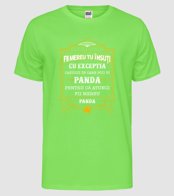 Fii mereu tu însuți, cu excepția cazului în care poți fi panda, pentru că atunci fii mereu panda! model verde neon pe tricou