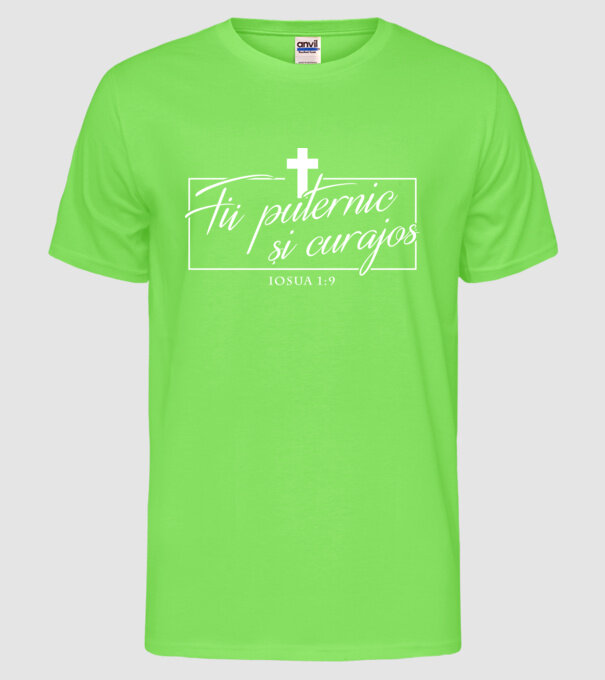 Fii puternic și curajos. Iosua 1:9 model verde neon pe tricou