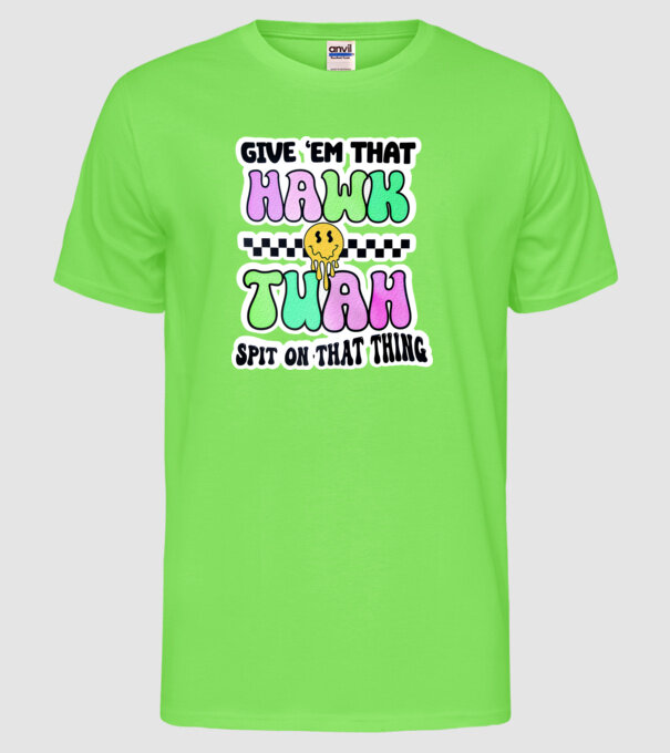 Give 'em that hawk tuah hippie trip model verde neon pe tricou