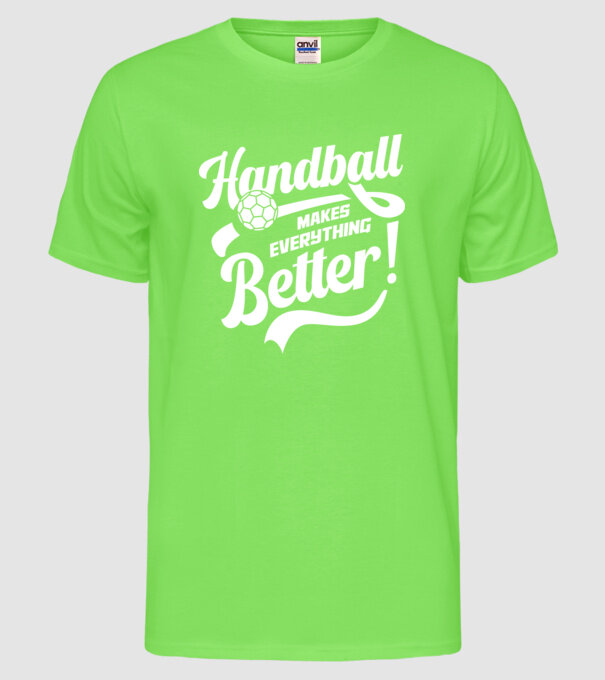 Handball makes everything better model verde neon pe tricou