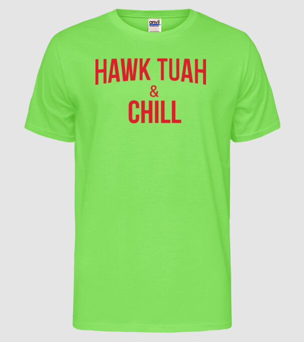 Hawk tuah and chill red netflix model verde neon pe tricou