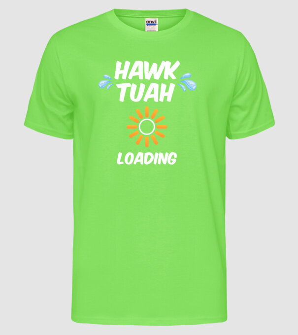 Hawk Tuah loading raindrop model verde neon pe tricou