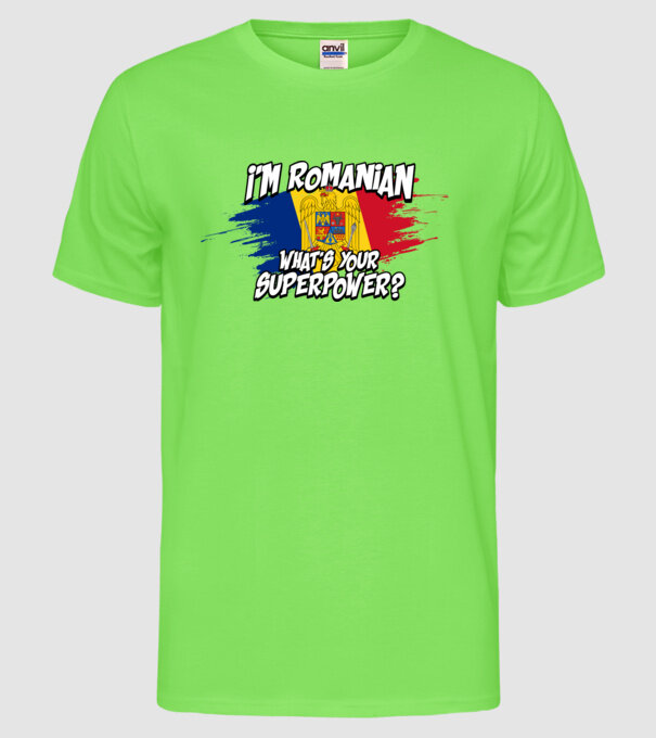 I'm Romanian - What's your superpower model verde neon pe tricou