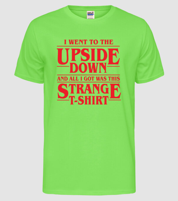 i went to the upside down model verde neon pe tricou