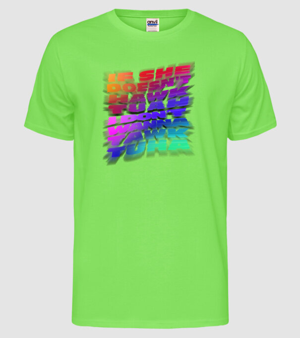 If she doesn't hawk tuah I don't wanna tawk tuha model verde neon pe tricou