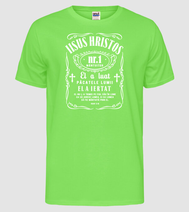 Iisus Hristos nr. 1 mântuitor El a luat păcatele lumii, El a iertat, El nu L-a trimis pe Fiul Său în lume ca să judece lumea, ci model verde neon pe tricou