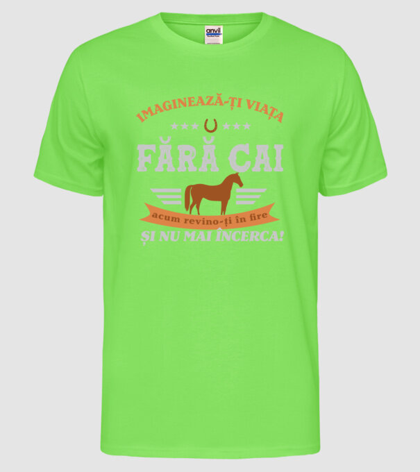 Imaginează-ți viața fără cai, acum revino-ți în fire și nu mai încerca! model verde neon pe tricou