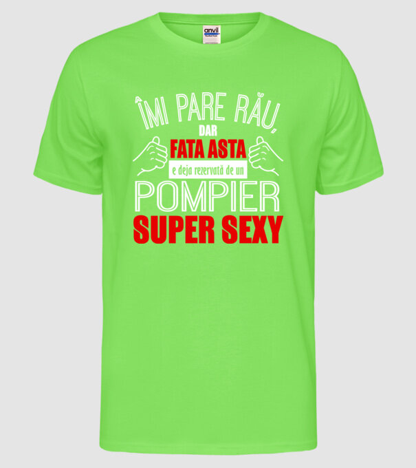 Îmi pare rău, dar fata asta e deja rezervată de un POMPIER super sexy model verde neon pe tricou