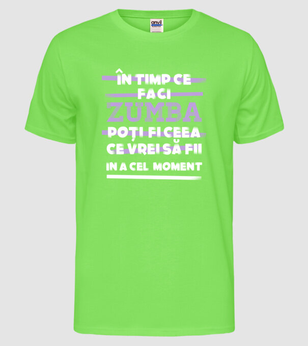 în timp ce faci zumba poți fi ceea ce vrei să fii - în acel moment model verde neon pe tricou