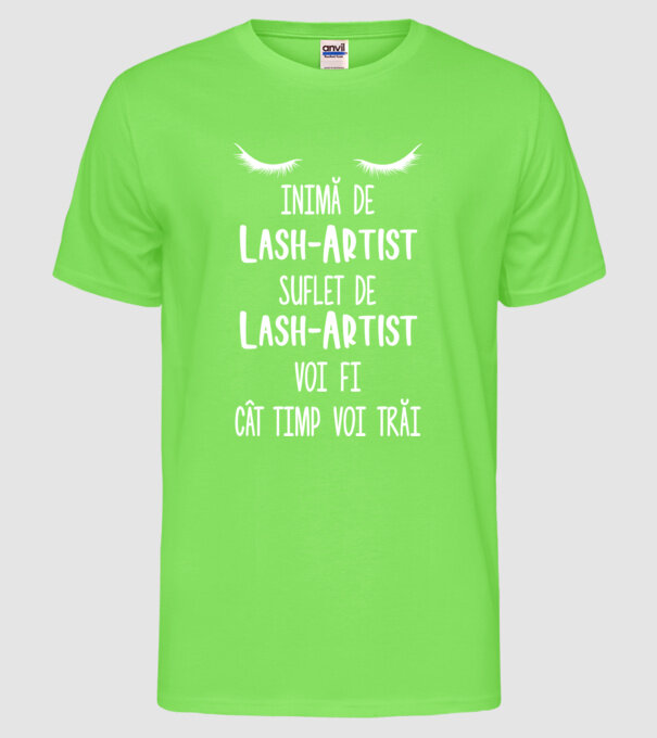 inimă de lash-artist, suflet de lash-artist, voi fi lash-artist cât timp voi trăi model verde neon pe tricou
